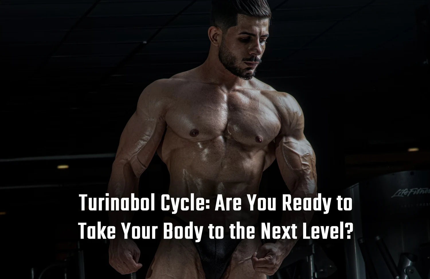 Turinabol Cycle: Are You Ready to Take Your Body to the Next Level?