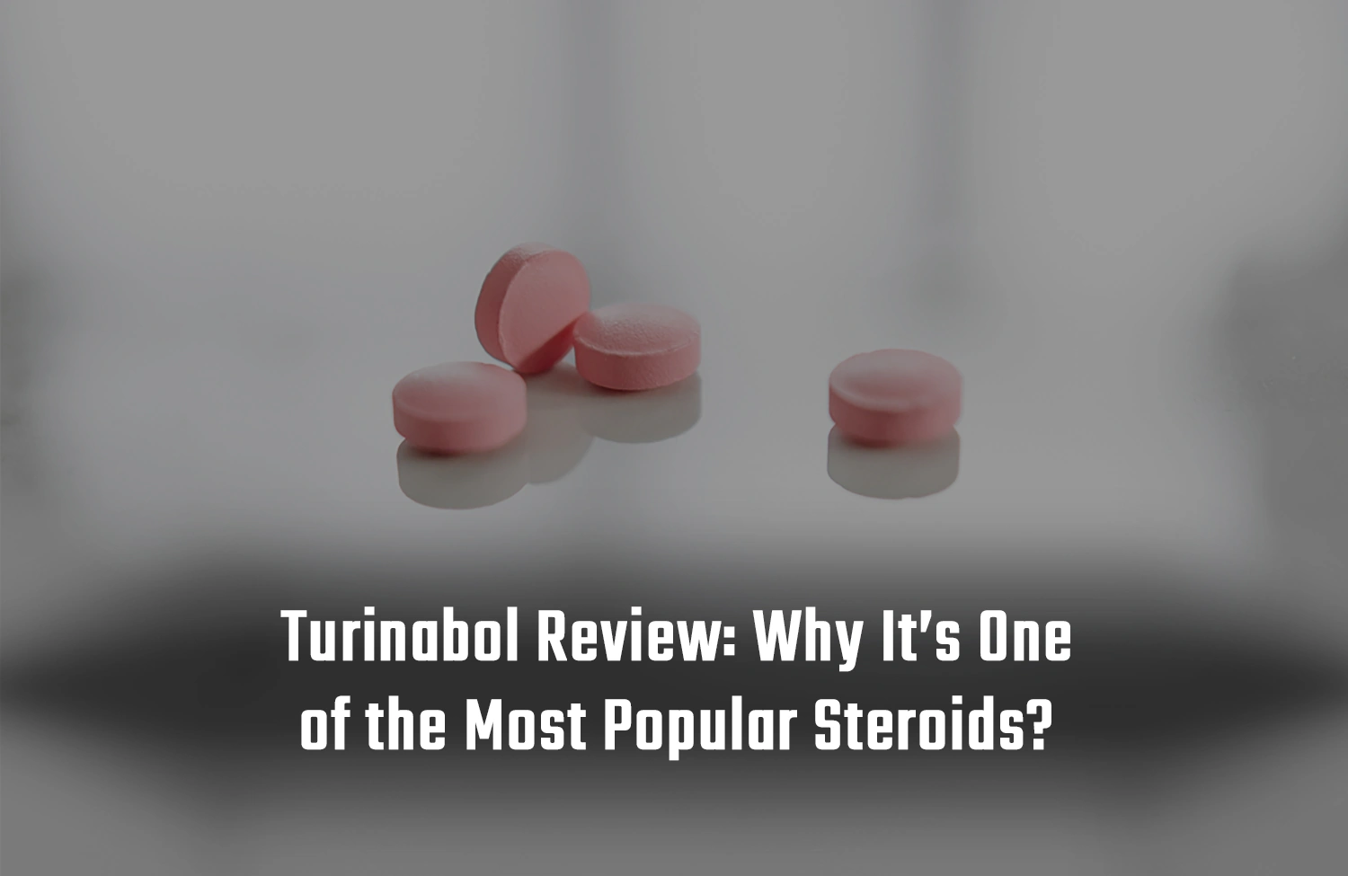 Turinabol Review: Why It’s One of the Most Popular Steroids?